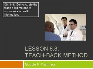 Obj 8 8 Demonstrate the teachback method to