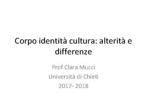 Corpo identit cultura alterit e differenze Prof Clara