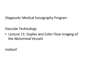 Diagnostic Medical Sonography Program Vascular Technology Lecture 13