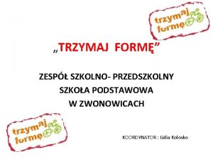 TRZYMAJ FORM ZESP SZKOLNO PRZEDSZKOLNY SZKOA PODSTAWOWA W