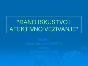 RANO ISKUSTVO I AFEKTIVNO VEZIVANJE Student Nena Vasojevi