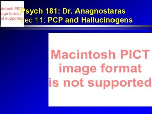 Psych 181 Dr Anagnostaras Lec 11 PCP and