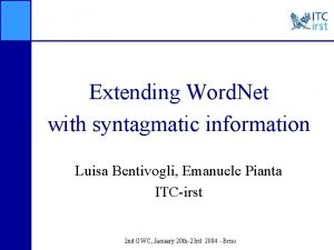 Extending Word Net with syntagmatic information Luisa Bentivogli