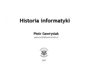 Historia informatyki Piotr Gawrysiak pgawrysiaksupermedia pl 2007 Sprawy