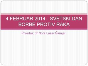 4 FEBRUAR 2014 SVETSKI DAN BORBE PROTIV RAKA