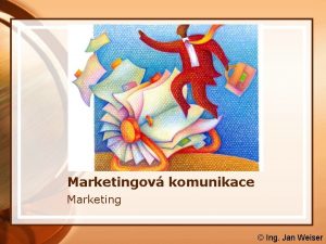 Marketingov komunikace Marketing Ing Jan Weiser Obsah vkladu