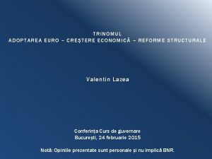 TRINOMUL ADOPTAREA EURO CRETERE ECONOMIC REFORME STRUCTURALE Valentin