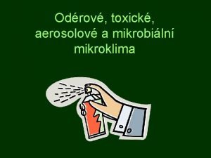 Odrov toxick aerosolov a mikrobiln mikroklima Chemick sloen