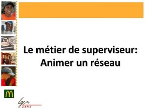 Le mtier de superviseur Animer un rseau Etre