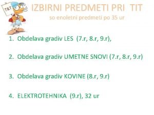 IZBIRNI PREDMETI PRI TIT so enoletni predmeti po