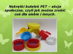 Nakrtki butelek PET akcja spoeczna czyli jak mona