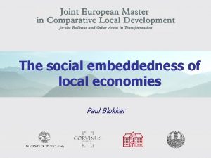 The social embeddedness of local economies Paul Blokker