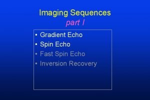 Imaging Sequences part I Gradient Echo Spin Echo