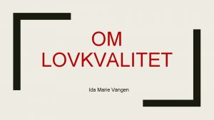 OM LOVKVALITET Ida Marie Vangen Inndeling av forelesningen