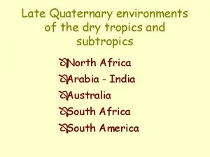 Late Quaternary environments of the dry tropics and