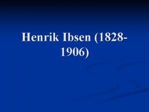 Henrik Ibsen 18281906 Det moderna genombrottet n n
