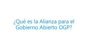 Qu es la Alianza para el Gobierno Abierto