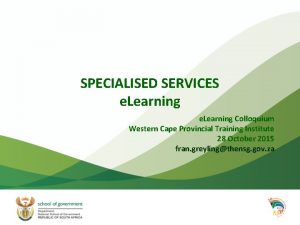 SPECIALISED SERVICES e Learning Colloquium Western Cape Provincial