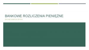 BANKOWE ROZLICZENIA PIENINE DR HAB MARCIN SPYRA BANKOWE