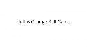 Unit 6 Grudge Ball Game Question How are