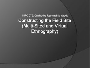 INFO 272 Qualitative Research Methods Constructing the Field