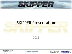 SKIPPER Presentation 2016 SKIPPER Electronics AS Enebakkveien 150