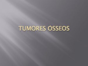 TUMORES SSEOS Condroblastoma Sexo masculino 14 anos RM