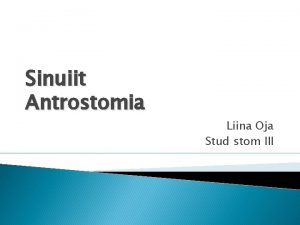 Sinuiit Antrostomia Liina Oja Stud stom III Miste