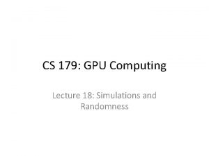 CS 179 GPU Computing Lecture 18 Simulations and