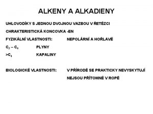 ALKENY A ALKADIENY UHLOVODKY S JEDNOU DVOJNOU VAZBOU