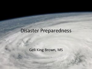 Disaster Preparedness Geli King Brown MS When a