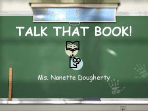 TALK THAT BOOK Ms Nanette Dougherty BOOKTALKS are
