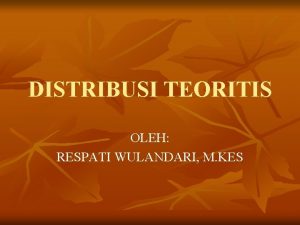 DISTRIBUSI TEORITIS OLEH RESPATI WULANDARI M KES PENGERTIAN