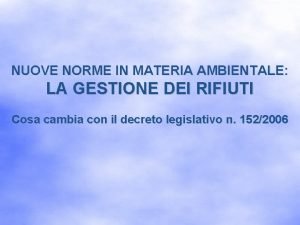 NUOVE NORME IN MATERIA AMBIENTALE LA GESTIONE DEI