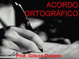 ACORDO ORTOGRFICO Prof Gilson Donato ALFABETO REINCORPORADOS 26