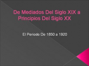 De Mediados Del Siglo XIX a Principios Del