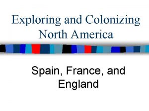 Exploring and Colonizing North America Spain France and
