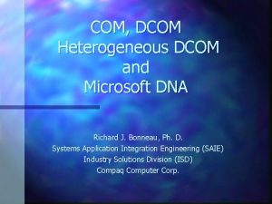 COM DCOM Heterogeneous DCOM and Microsoft DNA Richard