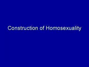 Construction of Homosexuality Why Construction A homosexual acts