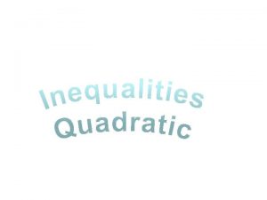 Quadratic Inequalities KUS objectives BAT Solve quadratic and