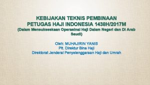 KEBIJAKAN TEKNIS PEMBINAAN PETUGAS HAJI INDONESIA 1438 H2017