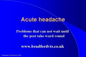 Acute headache Problems that can not wait until