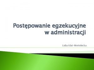 Postpowanie egzekucyjne w administracji Lidia KlatWertelecka Obowizek prawny