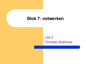 Blok 7 netwerken Les 2 Christian Bokhove Signalen