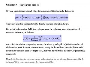 Chapter 9 Variogram models Given a geostatistical model