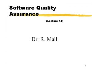 Software Quality Assurance Lecture 14 Dr R Mall