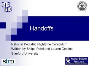Handoffs National Pediatric Nighttime Curriculum Written by Shilpa