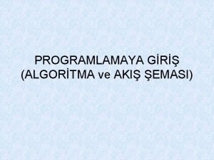 PROGRAMLAMAYA GR ALGORTMA ve AKI EMASI Bu dersin