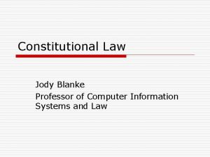 Constitutional Law Jody Blanke Professor of Computer Information