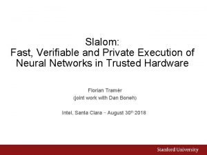 Slalom Fast Verifiable and Private Execution of Neural